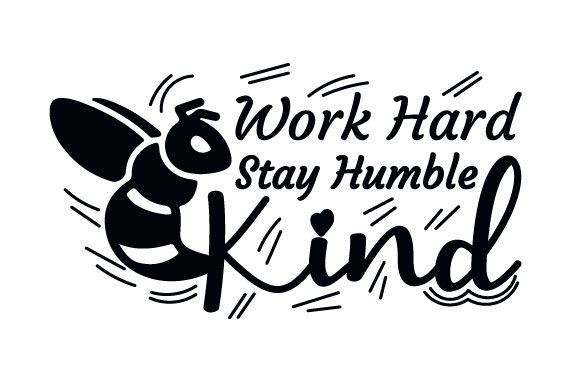 Be Kind Work Hard Stay Humble Bee Quote Graphics