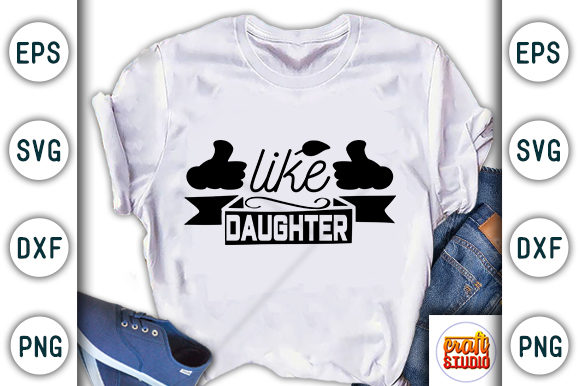 Daddy and Me Quote, Like Daughter Graphics and Crafts
