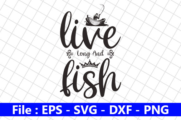 Fishing Quote Design, Live Long and Fish