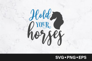 Hold Your Horses Quote Graphics and Crafts