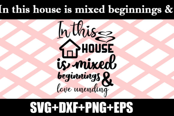 In This House is Mixed Beginnings Graphics