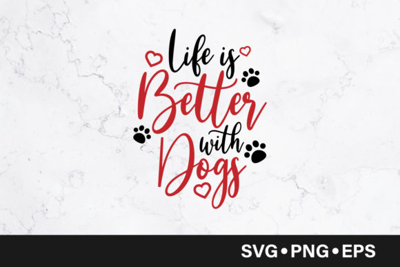 Life is Better with Dogs - Graphics and Crafts