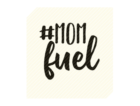 Mom Fuel Quote Text Graphic