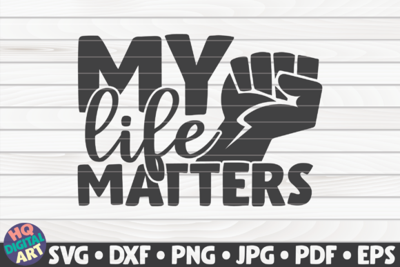 My Life Matters BLM Quote: Graphics and Crafts