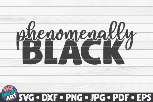 Phenomenally Black BLM Quote: Graphics & Crafts
