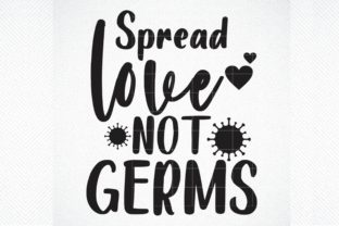 T Shirt Quote, Spread Love Not Germs Graphics and Crafts