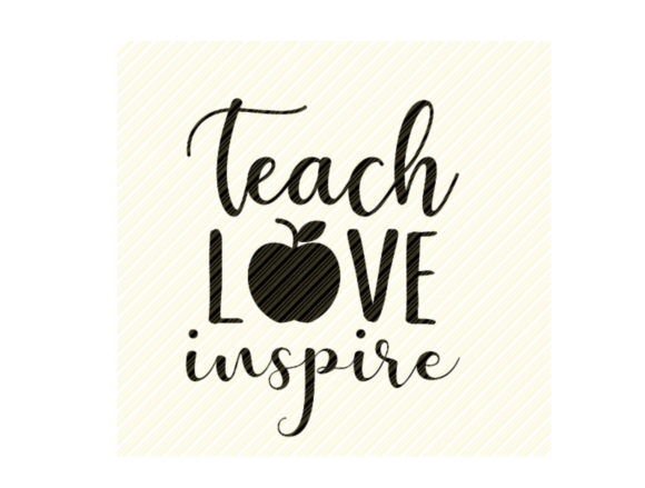 TEACH LOVE INSPIRE Quote Graphic for Crafts