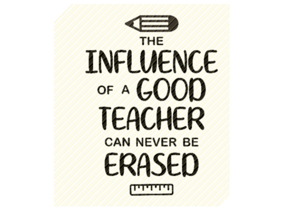 The Influence of a Good Teacher Quote: Graphics and Crafts